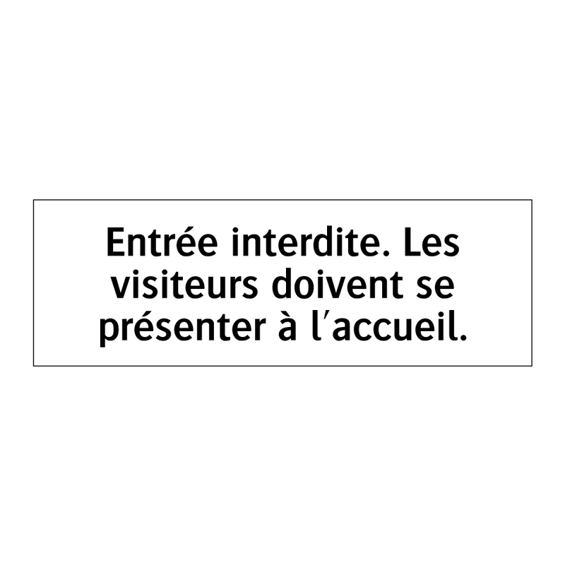 Entrée interdite. Les visiteurs doivent se présenter à l'accueil.