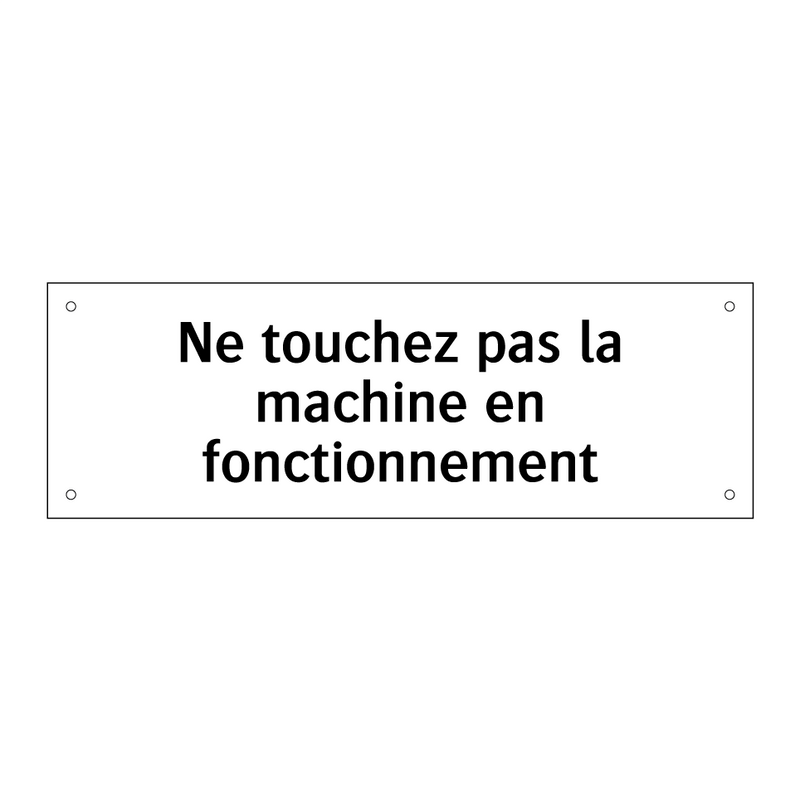 Ne touchez pas la machine en fonctionnement