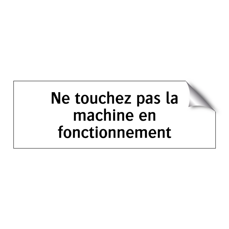 Ne touchez pas la machine en fonctionnement