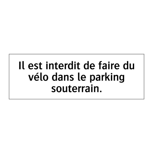 Il est interdit de faire du vélo dans le parking souterrain.