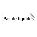 Pas de liquides