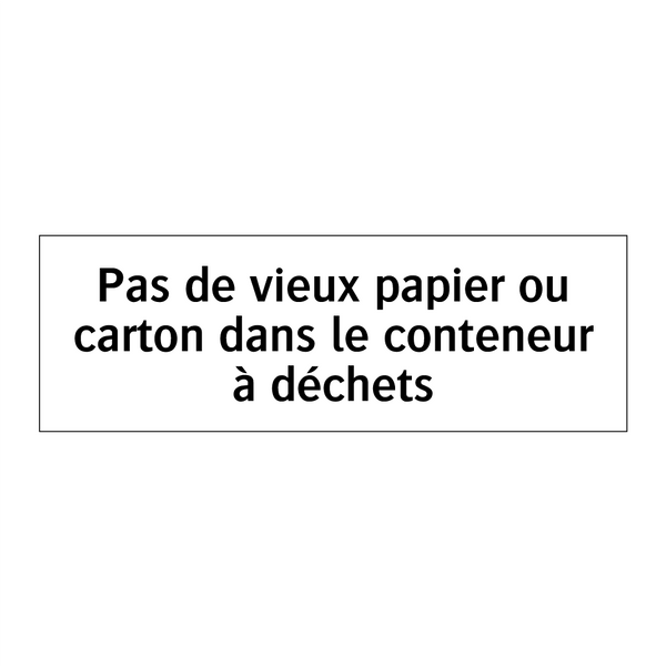 Pas de vieux papier ou carton dans le conteneur à déchets