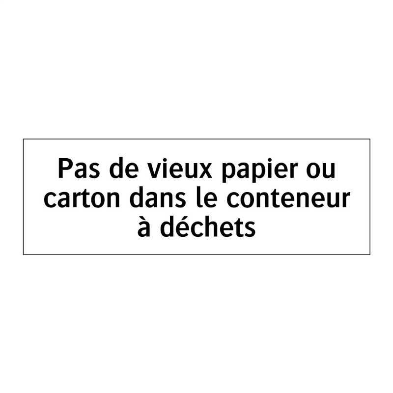 Pas de vieux papier ou carton dans le conteneur à déchets