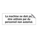 La machine ne doit pas être utilisée par du personnel non autorisé.