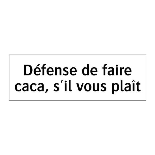 Défense de faire caca, s'il vous plaît