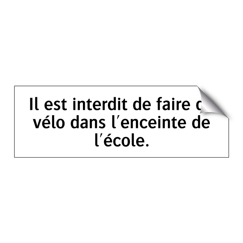 Il est interdit de faire du vélo dans l'enceinte de l'école.