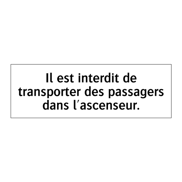 Il est interdit de transporter des passagers dans l'ascenseur.