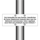 Cet immeuble est non-fumeur. Interdiction de fumer légalement imposée dans tous les bâtiments commerciaux. Cela s'applique aussi bien aux employés qu'aux visiteurs !