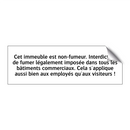Cet immeuble est non-fumeur. Interdiction de fumer légalement imposée dans tous les bâtiments commerciaux. Cela s'applique aussi bien aux employés qu'aux visiteurs !