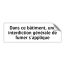 Dans ce bâtiment, une interdiction générale de fumer s'applique