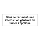 Dans ce bâtiment, une interdiction générale de fumer s'applique
