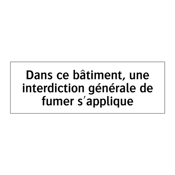 Dans ce bâtiment, une interdiction générale de fumer s'applique