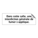 Dans cette salle, une interdiction générale de fumer s'applique.