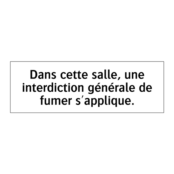 Dans cette salle, une interdiction générale de fumer s'applique.