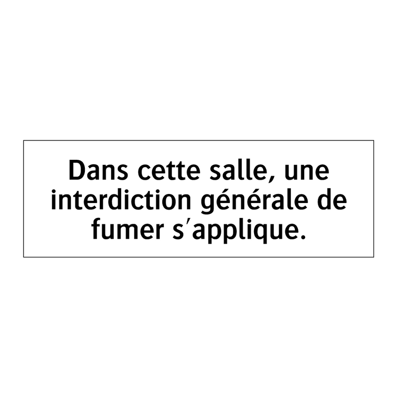 Dans cette salle, une interdiction générale de fumer s'applique.