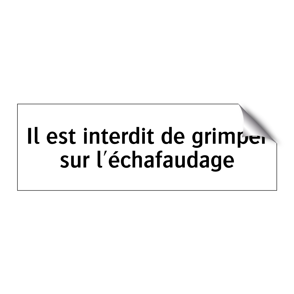 Il est interdit de grimper sur l'échafaudage