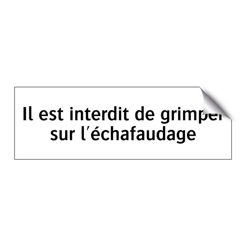 Il est interdit de grimper sur l'échafaudage
