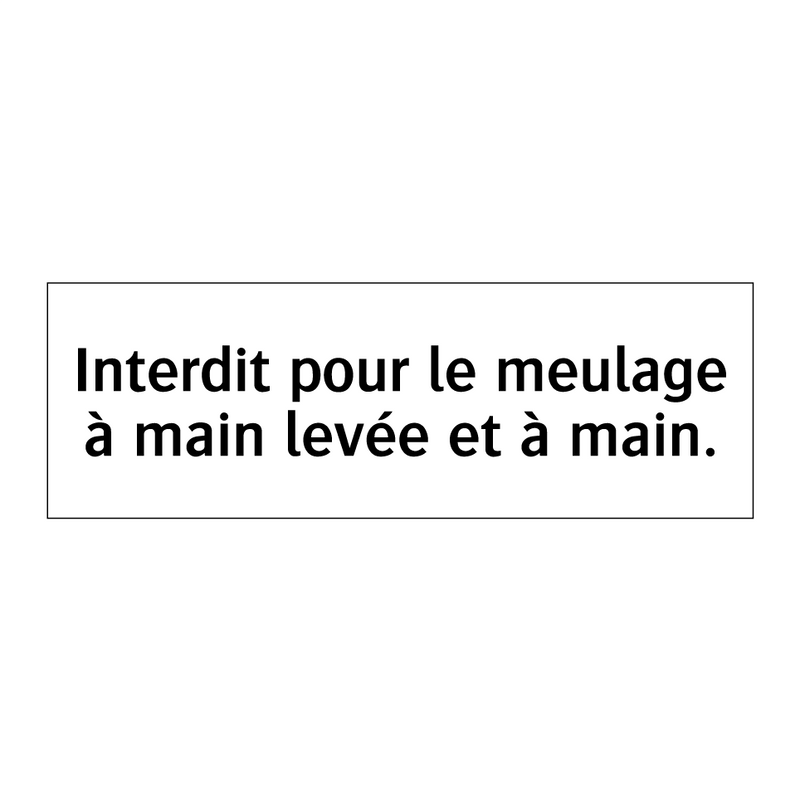 Interdit pour le meulage à main levée et à main.