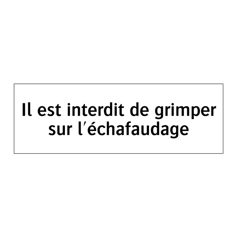 Il est interdit de grimper sur l'échafaudage