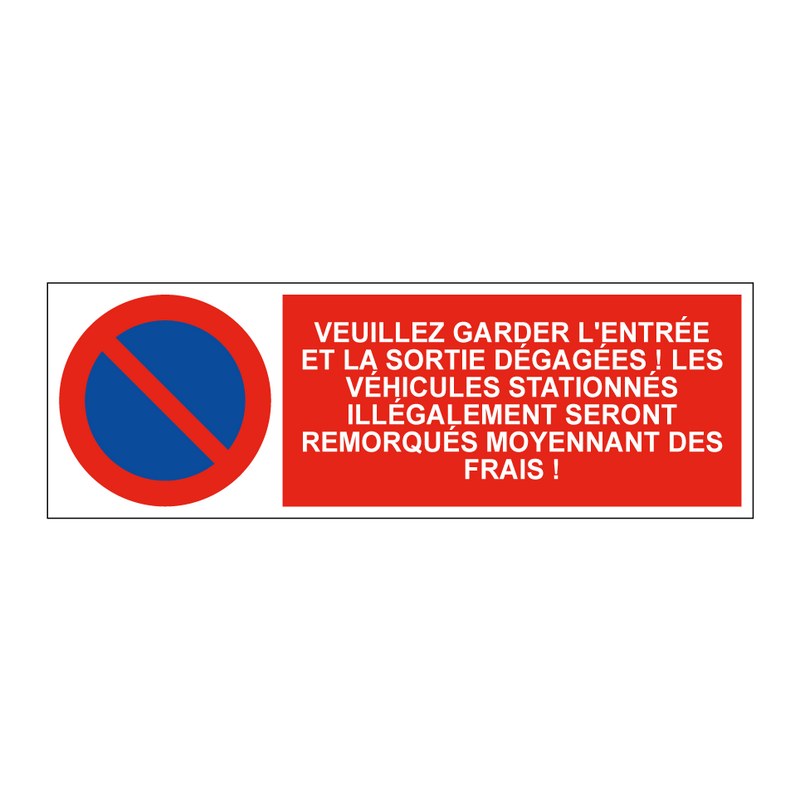 Veuillez garder l'entrée et la sortie dégagées ! Les véhicules stationnés illégalement seront remorqués moyennant des frais !
