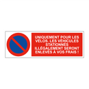Uniquement pour les vélos. Les véhicules stationnés illégalement seront enlevés à vos frais !