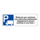 Réservé aux camions. Les véhicules stationnés illégalement seront enlevés à vos frais !