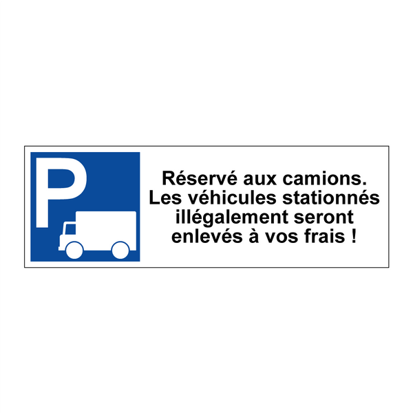 Réservé aux camions. Les véhicules stationnés illégalement seront enlevés à vos frais !