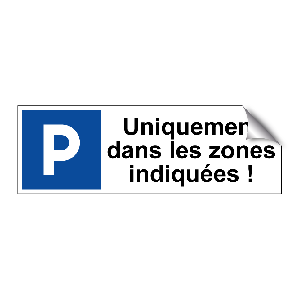 Uniquement dans les zones indiquées !