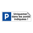 Uniquement dans les zones indiquées !