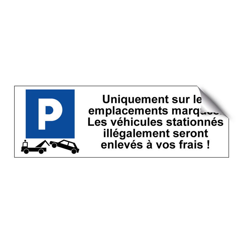 Uniquement sur les emplacements marqués. Les véhicules stationnés illégalement seront enlevés à vos frais !