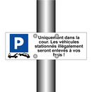 Uniquement dans la cour. Les véhicules stationnés illégalement seront enlevés à vos frais !