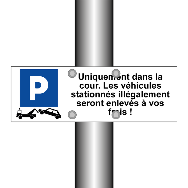 Uniquement dans la cour. Les véhicules stationnés illégalement seront enlevés à vos frais !