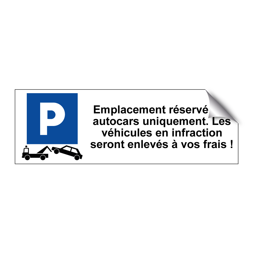 Emplacement réservé aux autocars uniquement. Les véhicules en infraction seront enlevés à vos frais !