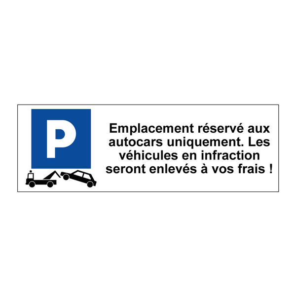 Emplacement réservé aux autocars uniquement. Les véhicules en infraction seront enlevés à vos frais !
