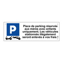 Place de parking réservée aux mères avec enfants uniquement. Les véhicules stationnés illégalement seront enlevés à vos frais !