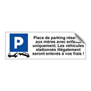 Place de parking réservée aux mères avec enfants uniquement. Les véhicules stationnés illégalement seront enlevés à vos frais !