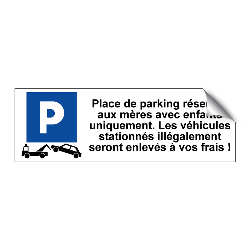 Place de parking réservée aux mères avec enfants uniquement. Les véhicules stationnés illégalement seront enlevés à vos frais !