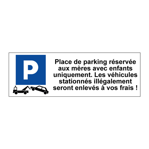 Place de parking réservée aux mères avec enfants uniquement. Les véhicules stationnés illégalement seront enlevés à vos frais !