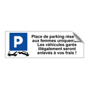 Place de parking réservée aux femmes uniquement. Les véhicules garés illégalement seront enlevés à vos frais !