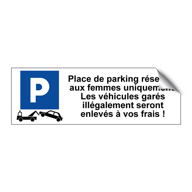 Place de parking réservée aux femmes uniquement. Les véhicules garés illégalement seront enlevés à vos frais !