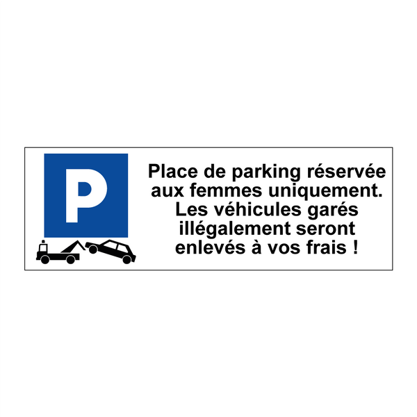Place de parking réservée aux femmes uniquement. Les véhicules garés illégalement seront enlevés à vos frais !