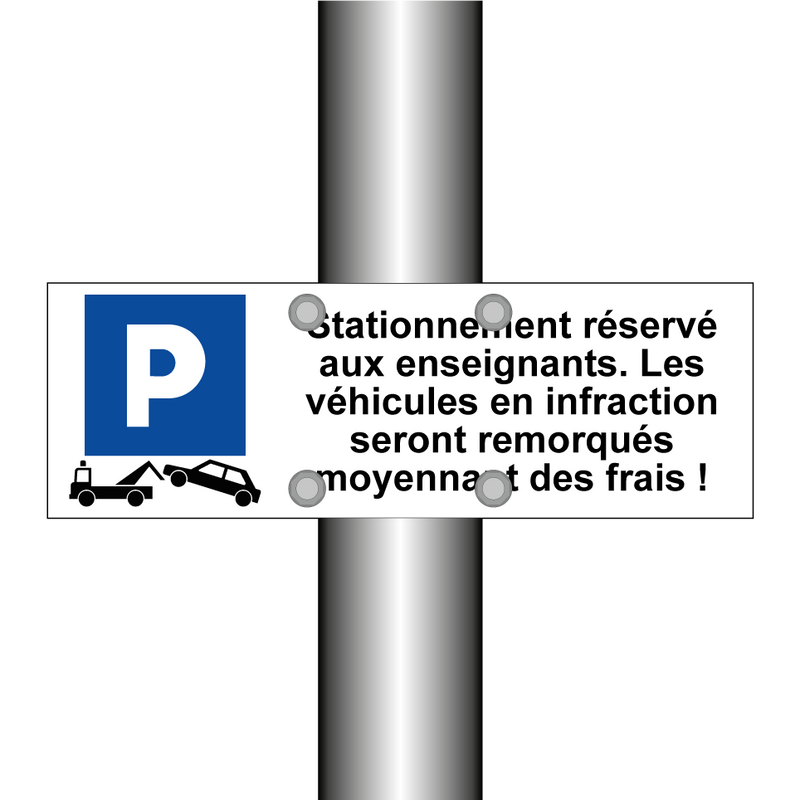 Stationnement réservé aux enseignants. Les véhicules en infraction seront remorqués moyennant des frais !