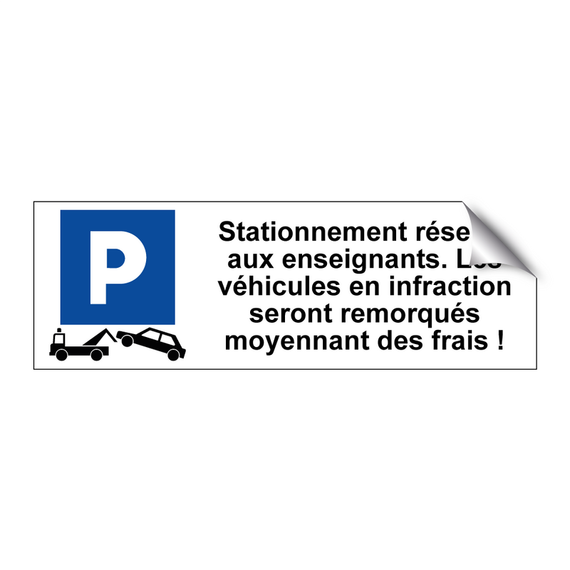 Stationnement réservé aux enseignants. Les véhicules en infraction seront remorqués moyennant des frais !