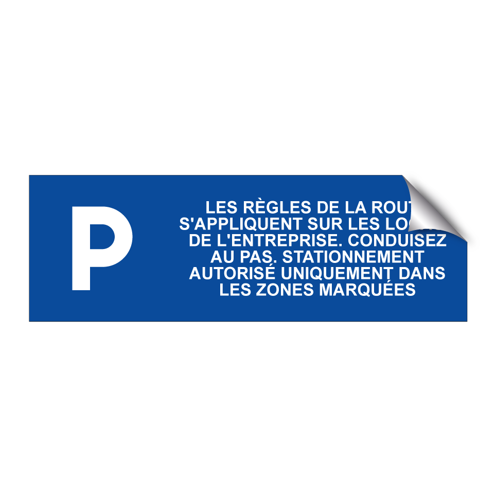 Les règles de la route s'appliquent sur les locaux de l'entreprise. Conduisez au pas. Stationnement autorisé uniquement dans les zones marquées.
