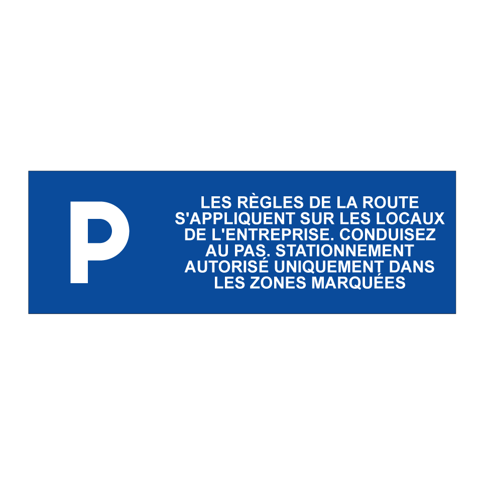 Les règles de la route s'appliquent sur les locaux de l'entreprise. Conduisez au pas. Stationnement autorisé uniquement dans les zones marquées.