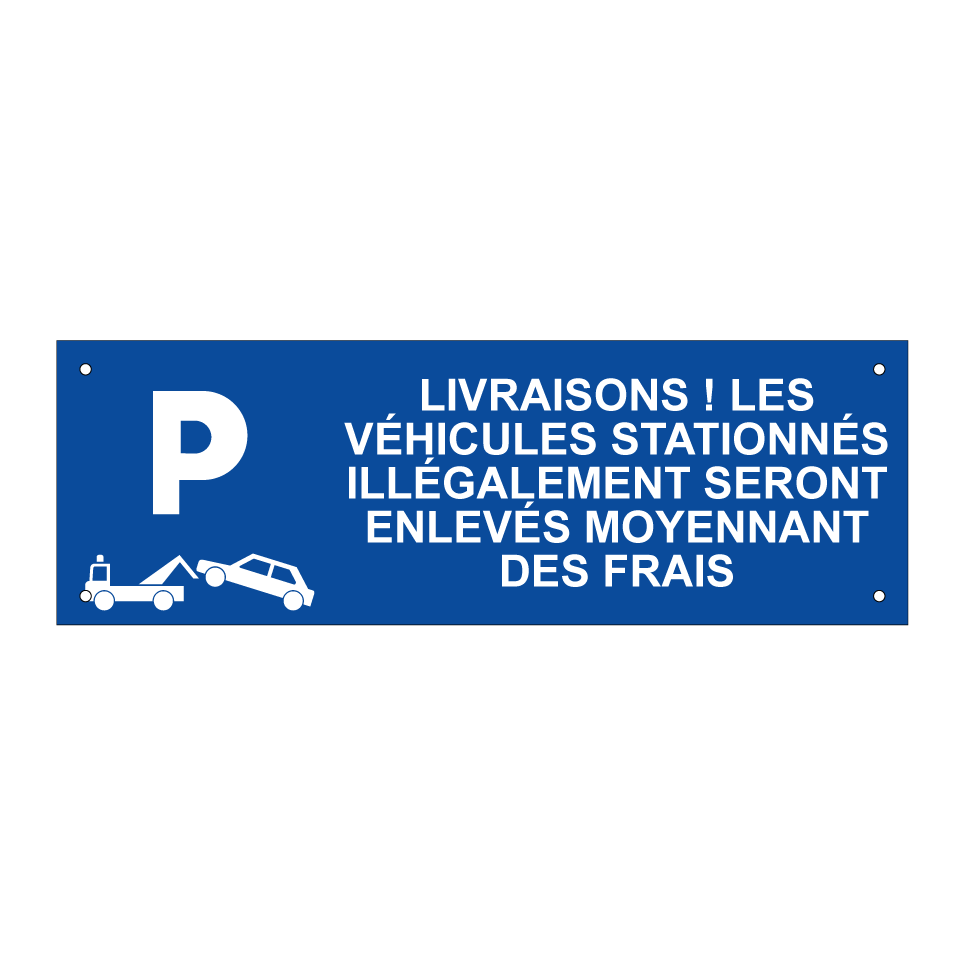 Livraisons ! Les véhicules stationnés illégalement seront enlevés moyennant des frais.