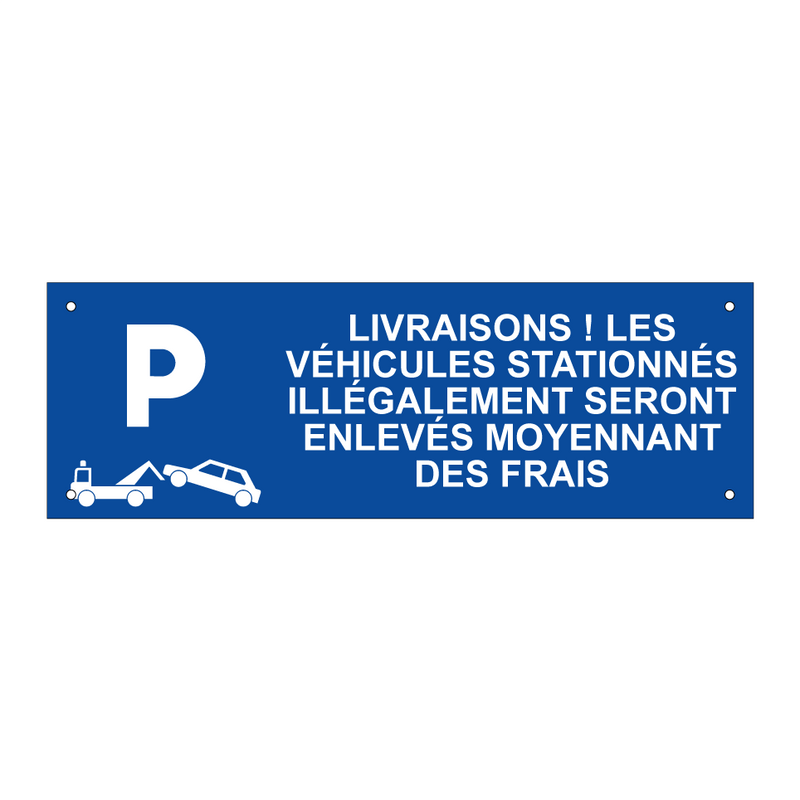Livraisons ! Les véhicules stationnés illégalement seront enlevés moyennant des frais.