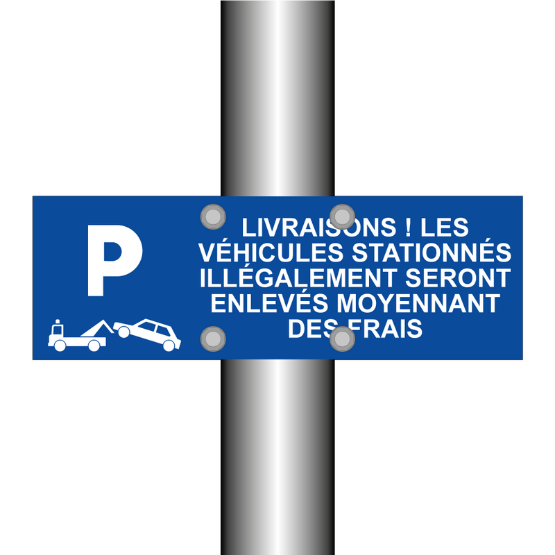 Livraisons ! Les véhicules stationnés illégalement seront enlevés moyennant des frais.