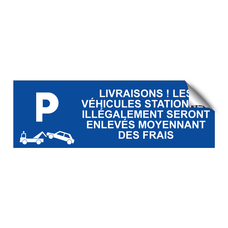 Livraisons ! Les véhicules stationnés illégalement seront enlevés moyennant des frais.