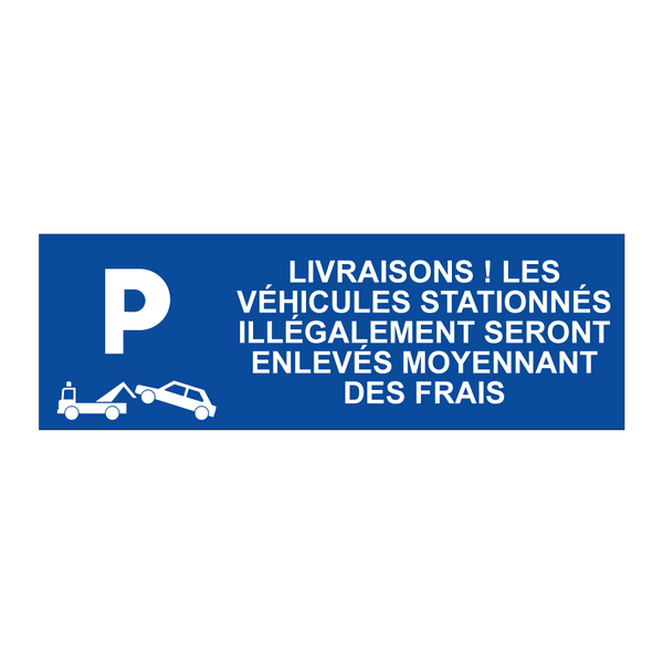 Livraisons ! Les véhicules stationnés illégalement seront enlevés moyennant des frais.